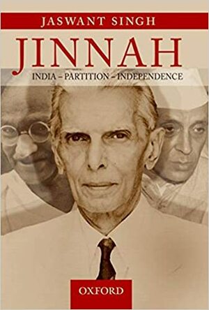 Jinnah: India, Partition, Independence by Jaswant Singh