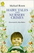 Hairy Tales And Nursery Crimes by Michael Rosen, Alan Baker