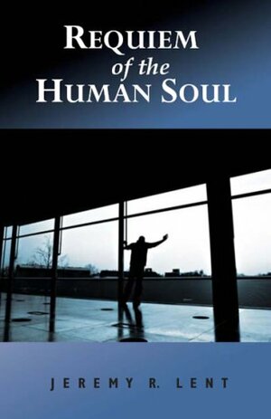 Requiem for the Human Soul by Jeremy Lent