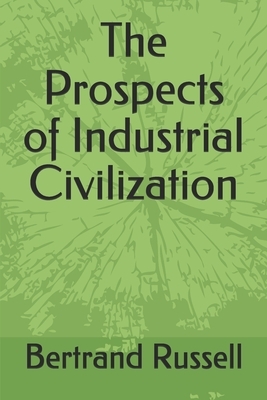The Prospects of Industrial Civilization by Dora Russell, Bertrand Russell