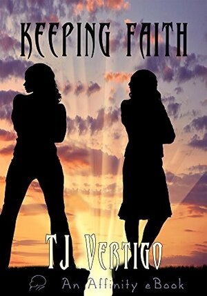 Keeping Faith by T.J. Vertigo