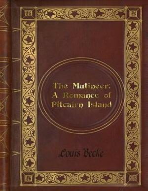 Louis Becke - The Mutineer: A Romance of Pitcairn Island by Louis Becke