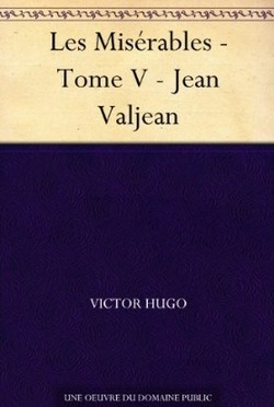 Les Misérables - Tome V - Jean Valjean by Victor Hugo