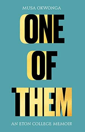 One of Them: An Eton College Memoir by Musa Okwonga
