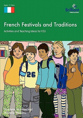 French Festivals and Traditions - Activities and Teaching Ideas for Ks3 by Michelle Williams, Nicolette Hannam