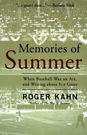 Memories of Summer: When Baseball Was an Art and Writing About it a Game by Roger Kahn