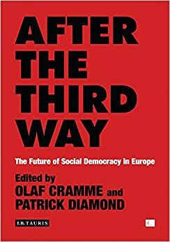 After the Third Way: The Future of Social Democracy in Europe by Olaf Cramme, Patrick Diamond