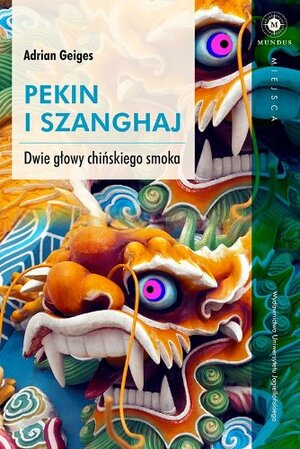 Pekin i Szanghaj. Dwie głowy chińskiego smoka by Adrian Geiges