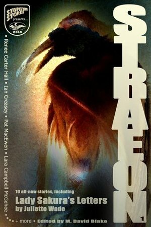 Straeon: Malady Faire (Straeon #1) by Anna Yeatts, Renee Carter Hall, Lara Campbell McGehee, Juliette Wade, M. David Blake, Pat MacEwen, Ian Creasey, Jenny Rae Rappaport, Robert Dawson, Heather J. Frederick, Gillian Daniels