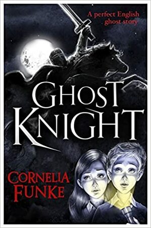Ghost Knight by Cornelia Funke