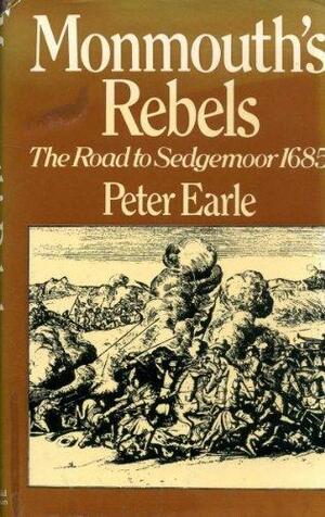 Monmouth's Rebels: The Road to Sedgemoor 1685 by Peter Earle