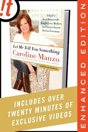 Let Me Tell You Something (Enhanced Edition): Life as a Real Housewife, Tough-Love Mother, and Street-Smart Businesswoman by Caroline Manzo