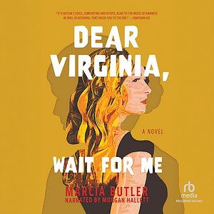 Dear Virginia, Wait for Me: A Novel by Marcia Butler