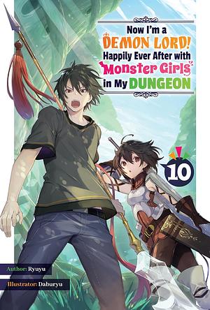 Now I'm a Demon Lord! Happily Ever After with Monster Girls in My Dungeon: Volume 10 by Ryuyu