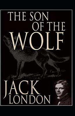 The Son of the Wolf Illustrated by Jack London