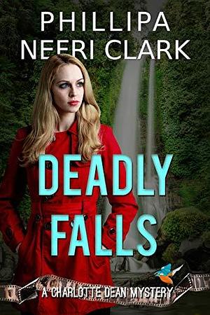 Deadly Falls by Phillipa Nefri Clark, Phillipa Nefri Clark