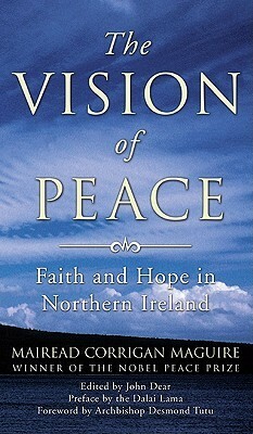 The Vision of Peace: Faith and Hope in Northern Ireland by John Dear, Mairead Corrigan Maguire