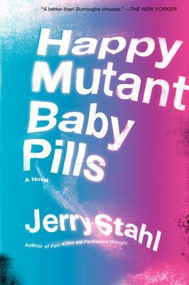 Happy Mutant Baby Pills PB by Jerry Stahl