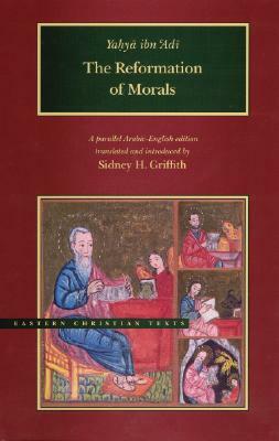 The Reformation of Morals: A Parallel English-Arabic Text by Yah'ya Ibn 'Adi