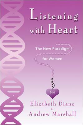 Listening with Heart 360: The New Paradigm for Women by Elizabeth Diane, Andrew Marshall