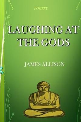 Laughing At the Gods by James Allison
