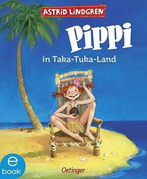 Pippi in Taka-Tuka-Land (Pippi Langstrumpf 3) by Katrin Engelking, Cäcilie Heinig, Astrid Lindgren