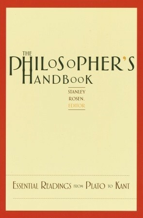 The Philosopher's Handbook: Essential Readings from Plato to Kant by Stanley Rosen