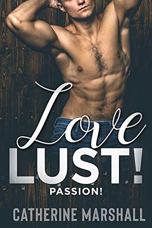 LOVE LUST! PASSION! by Catherine Marshall