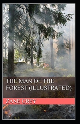 The Man of the Forest Illustrated by Zane Grey