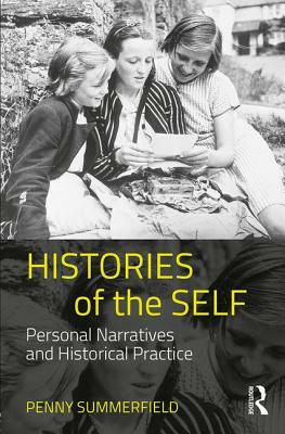 Histories of the Self: Personal Narratives and Historical Practice by Penny Summerfield