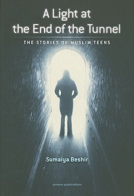 A Light at the End of the Tunnel: The Stories of Muslim Teens by 