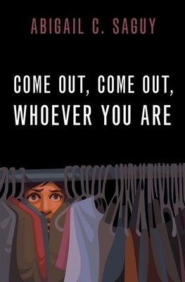 Come Out, Come Out, Whoever You Are by Abigail C Saguy