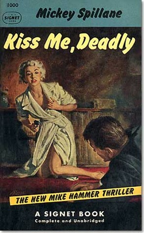 Kiss Me, Deadly by Mickey Spillane