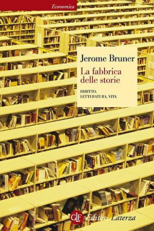 La fabbrica delle storie: Diritto, letteratura, vita by Jerome Bruner