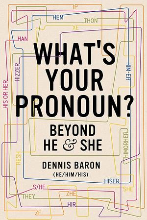 What Is Your Pronoun? Beyond He & She by Dennis Baron