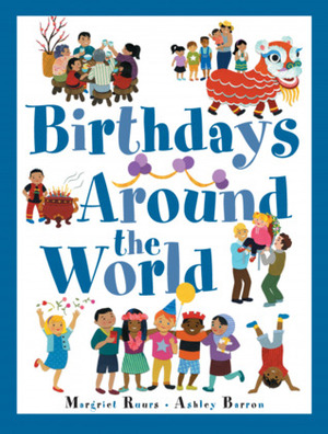 Birthdays Around the World by Margriet Ruurs, Ashley Barron