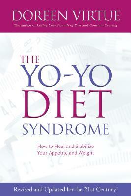 The Yo-Yo Diet Syndrome: How to Heal and Stabilize Your Appetite and Weight by Doreen Virtue