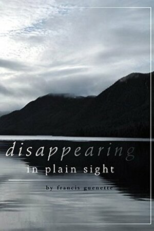 Disappearing in Plain Sight by Francis Guenette