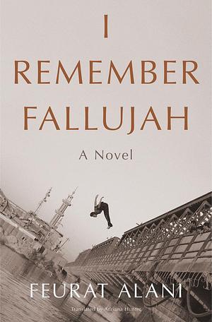 I Remember Fallujah: A Novel by Feurat Alani