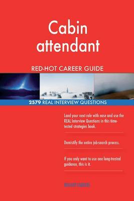 Cabin attendant RED-HOT Career Guide; 2579 REAL Interview Questions by Red-Hot Careers