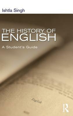 The History of English: A Student's Guide by Ishtla Singh