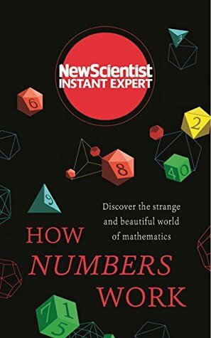 How Numbers Work: Discover the Strange and Beautiful World of Mathematics (New Scientist Instant Expert) by New Scientist