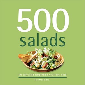 500 Salads: The Only Salad Compendium You'll Ever Need by Susannah Blake