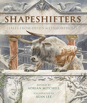 Shapeshifters: Tales from Ovid's Metamorphoses by Adrian Mitchell