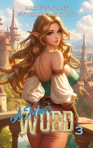 A Man's Word 3: An Isekai Fantasy by Marcus Sloss, Marcus Sloss, Stoham Baginbott