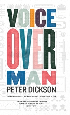Voiceover Man: The Extraordinary Story Of A Professional Voice Actor by Peter Dickson
