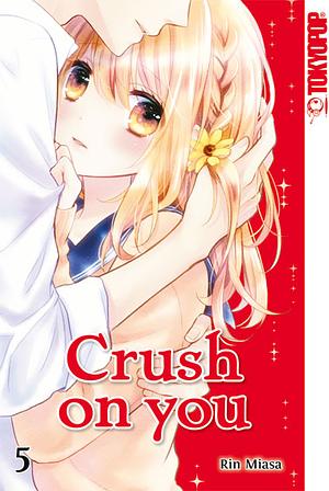 Crush on you, Band 5 by Rin Miasa