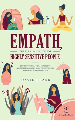 Empath, The Survival Guide for Highly Sensitive People: Protect Yourself From Narcissists & Toxic Relationships Discover How to Stop Absorbing Other P by David Clark