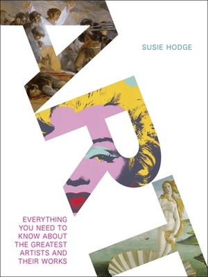 Art: Everything You Need to Know About the Greatest Artists and Their Work by Susie Hodge