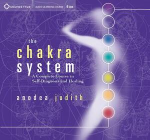 The Chakra System: A Complete Course in Self-Diagnosis and Healing by Anodea Judith